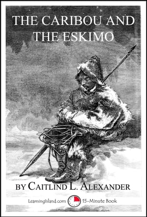 The Caribou and the Eskimo: A 15-Minute Book