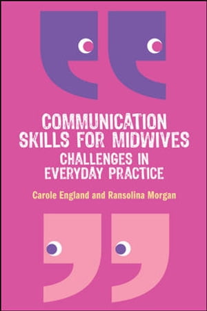 Communication Skills For Midwives: Challenges In Everyday PracticeŻҽҡ[ Carole England ]