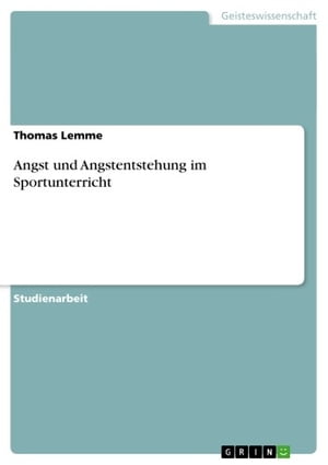 Angst und Angstentstehung im SportunterrichtŻҽҡ[ Thomas Lemme ]