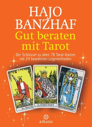 Gut beraten mit Tarot Der Schl?ssel zu allen 78 Tarot-Karten mit 24 bew?hrten Legemethoden【電子書籍】[ Hajo Banzhaf ]