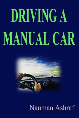 ŷKoboŻҽҥȥ㤨Driving A Manual Car Guide about driving different types of cars with useful tips and tricksŻҽҡ[ Nauman Ashraf ]פβǤʤ133ߤˤʤޤ