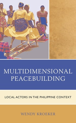 Multidimensional Peacebuilding Local Actors in the Philippine Context