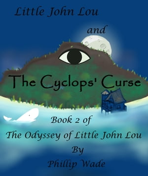 Little John Lou and the Cyclops' Curse【電子書籍】[ Phillip Wade ]