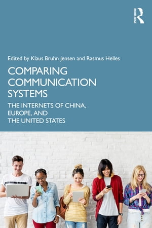Comparing Communication Systems The Internets of China, Europe, and the United States