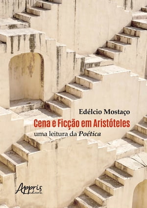 Cena e Ficção em Aristóteles: Uma Leitura da Poética