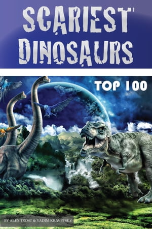 Scariest Dinosaurs Top 100
