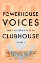 Powerhouse Voices Amazing Experiences on Clubhou