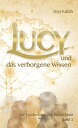 Lucy und das verborgene Wissen Die Entdeckung der Wirklichkeit【電子書籍】 Anya Kaldek