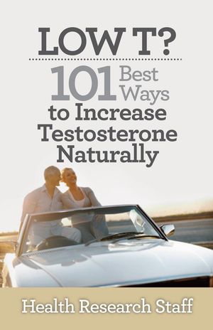 Low T? 101 Best Ways to Increase Testosterone Naturally