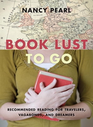 Book Lust to Go Recommended Reading for Travelers, Vagabonds, and Dreamers