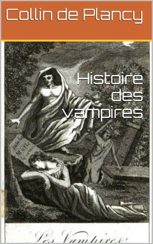 Histoire des vampires【電子書籍】[ Collin de Plancy ]