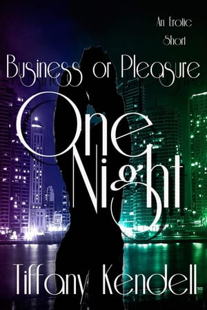 One Night - Business or Pleasure One Night, #3【電子書籍】[ Tiffany Kendell ]