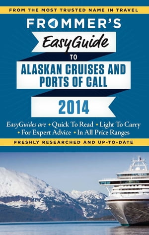 Frommer's EasyGuide to Alaskan Cruises and Ports of Call 2014【電子書籍】[ Fran Golden ]