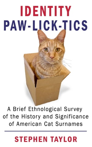 Identity Paw-Lick-Tics: A Brief Ethnographic Survey of the History and Significance of American Cat Surnames