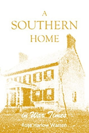 A Southern Home in War Times【電子書籍】[ Rose Harlow Warren ]