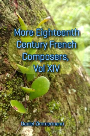 More Eighteenth Century French Composers, Vol. XIV