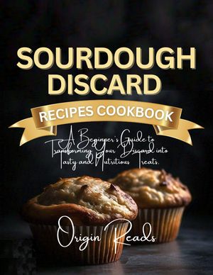 SOURDOUGH DISCARD RECIPES COOKBOOK