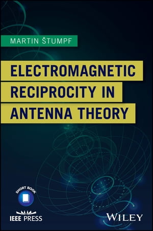 Electromagnetic Reciprocity in Antenna Theory【電子書籍】 Martin Stumpf