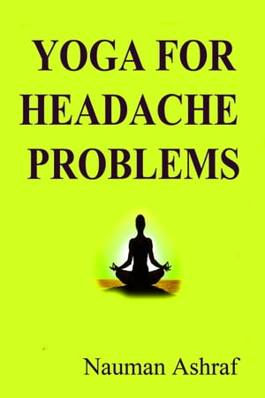 Yoga For Headache Problems Guide about different