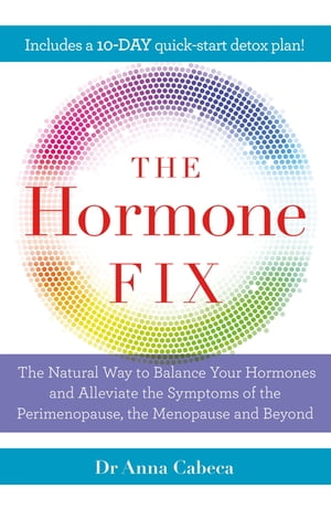 The Hormone Fix The natural way to balance your hormones, burn fat and alleviate the symptoms of the perimenopause, the menopause and beyond