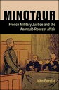 Minotaur French Military Justice and the Aernoult-Rousset Affair【電子書籍】 John Cerullo