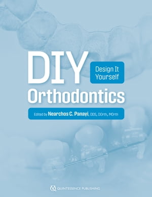 DIY Orthodontics Design It Yourself【電子書籍】[ Nearchos Panayi ]