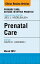 Prenatal Care, An Issue of Primary Care Clinics in Office Practice