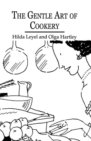 The Gentle Art Of Cookery【電子書籍】[ Hilda Leyel ]