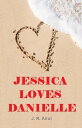 Jessica Loves Danielle【電子書籍】[ J.R. Airul ]