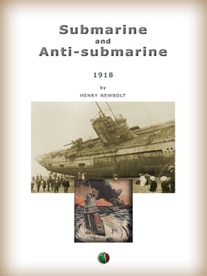 Submarine and Anti-submarine【電子書籍】[ Henry John Newbolt ]