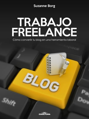 Trabajo Freelance C?mo convertir tu blog en una herramienta laboral