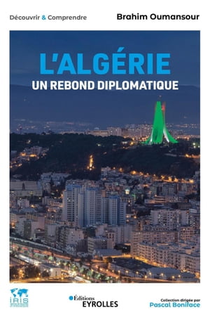 L'Alg?rie, un rebond diplomatique Collection dirig?e par Pascal Boniface【電子書籍】[ Brahim Oumansour ]