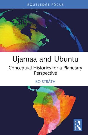 Ujamaa and Ubuntu Conceptual Histories for a Planetary Perspective【電子書籍】[ Bo Str?th ]