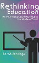 Rethinking Education - How Lifelong Learning Shapes the Modern World【電子書籍】[ Sara...