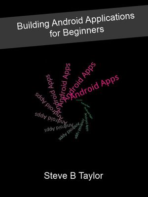 Building Android Applications for Beginners