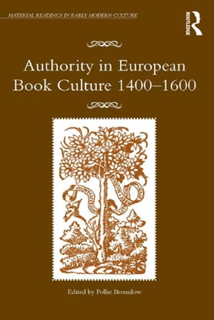 Authority in European Book Culture 1400-1600【電子書籍】[ Pollie Bromilow ]