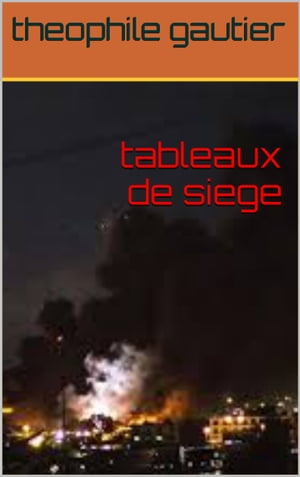 tableaux de siegeŻҽҡ[ theophile gautier ]