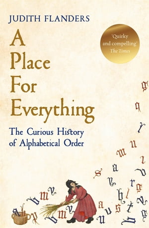 A Place For Everything The Curious History of Alphabetical Order【電子書籍】 Judith Flanders