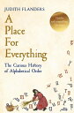 A Place For Everything The Curious History of Alphabetical Order【電子書籍】 Judith Flanders