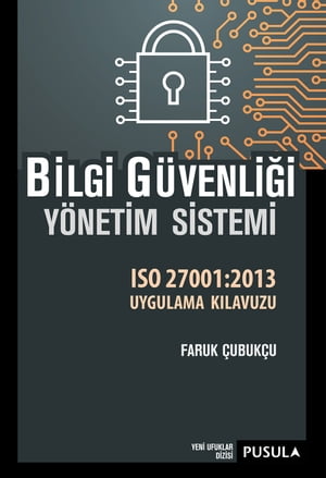 Bilgi Güvenliği Yönetim Sistemi ISO27001:2013 Uygulama Kılavuzu