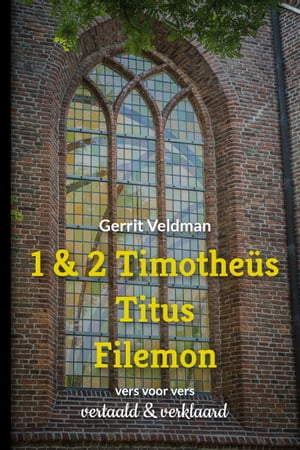 1 & 2 Timothe?s, Titus, Filemon vers voor vers vertaald en verklaard【電子書籍】[ Gerrit Veldman ]