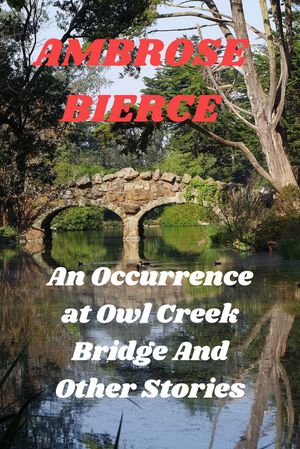 An Occurrence at Owl Creek Bridge And Other Stories