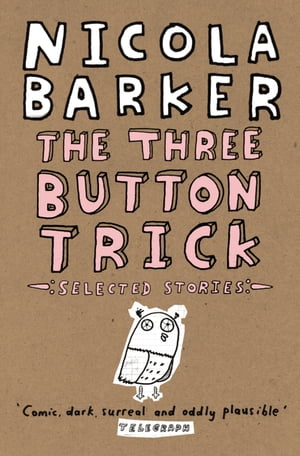 The Three Button Trick: Selected storiesŻҽҡ[ Nicola Barker ]