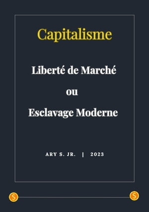 Capitalisme: Liberté de Marché ou Esclavage Moderne