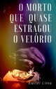 O morto que quase estragou o vel?rio【電子書