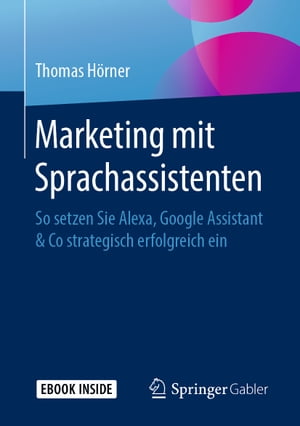Marketing mit Sprachassistenten So setzen Sie Alexa, Google Assistant & Co strategisch erfolgreich ein