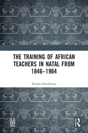 The Training of African Teachers in Natal from 1846–1964