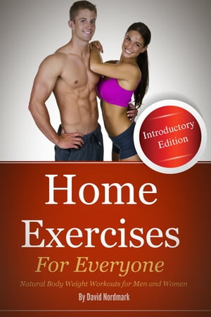 Home Exercises For Everyone (Introductory Edition) : Natural Bodyweight Workouts For Men And Women