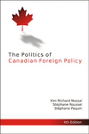 The Politics of Canadian Foreign Policy, Fourth Edition【電子書籍】[ St?phane Roussel ]