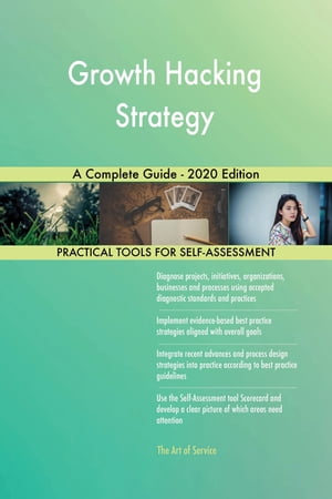 Growth Hacking Strategy A Complete Guide - 2020 Edition【電子書籍】 Gerardus Blokdyk